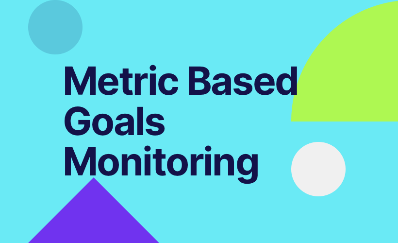Metric Based Goals Monitoring