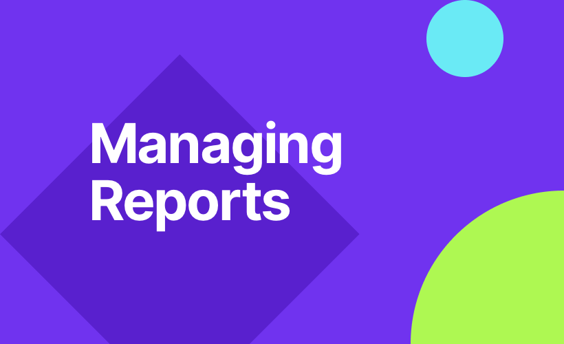 Managing Reports
