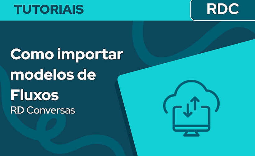 Como importar e exportar modelos de fluxo no RD Conversas