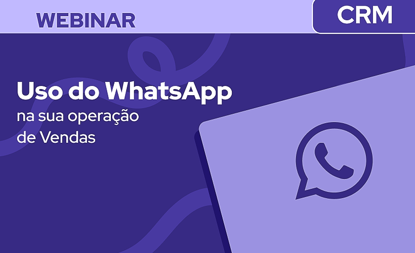 Como potencializar o uso do WhatsApp na sua operação de Vendas