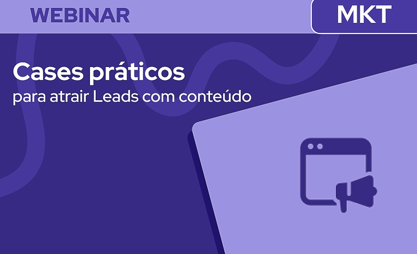 Content Marketing: cases práticos para atrair Leads com conteúdo