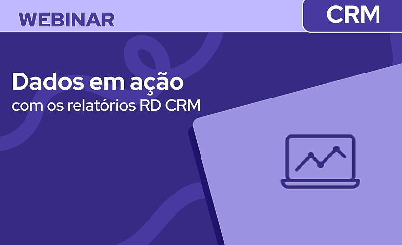 Transforme dados em ação com os relatórios RD CRM
