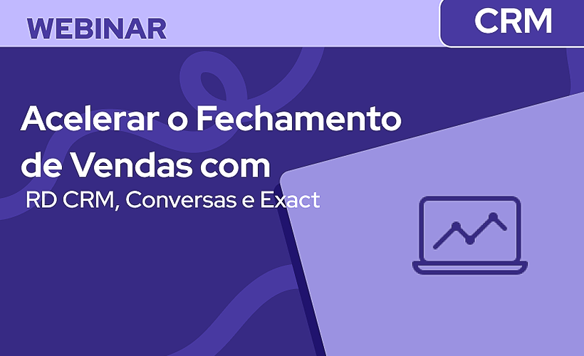 Como Acelerar o Fechamento de Vendas com RD CRM, Conversas e Exact