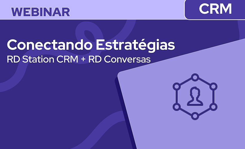 Conectando Estratégias: RD Station CRM + RD Conversas