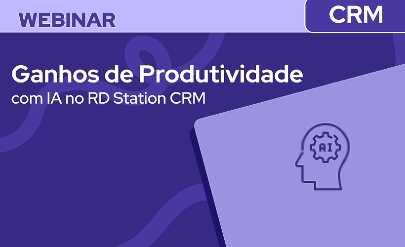 Ganhos de Produtividade com IA no RD Station CRM