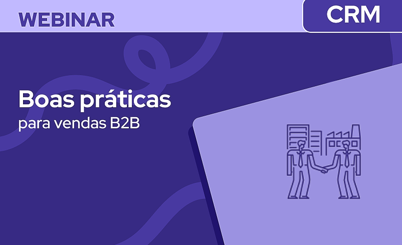 Boas práticas para usar o CRM para vendas B2B