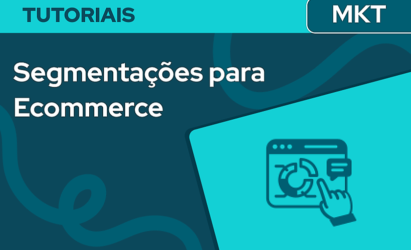 Segmentações para Ecommerce 