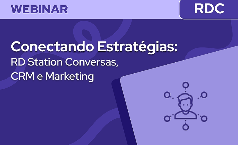 Conectando Estratégias: RD Conversas com RD CRM e RD Marketing