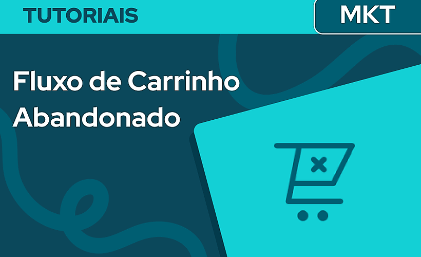 Como criar um Fluxo de Carrinho abandonado