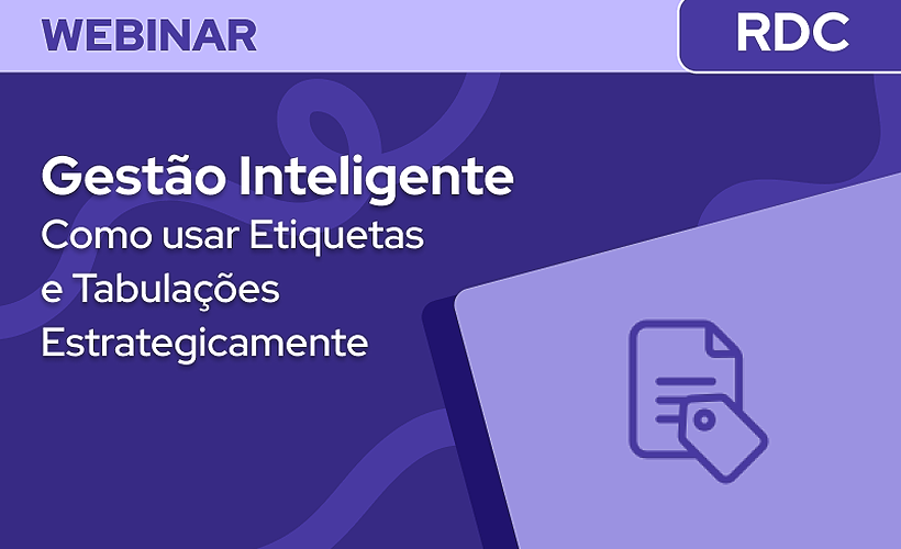 Gestão Inteligente com Etiquetas e Tabulações: Impacto Real nas Métricas