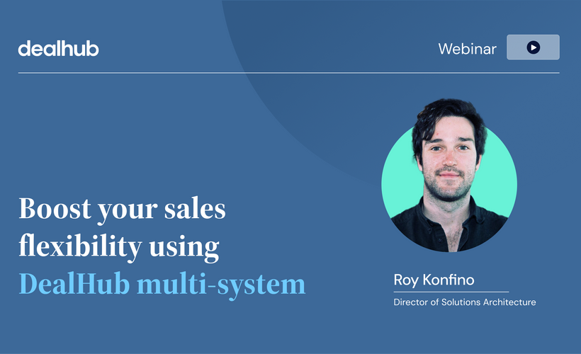 Boost your sales flexibility  using DealHub multi-system