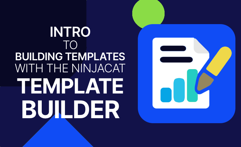Intro to Building Templates with the NinjaCat Template Builder