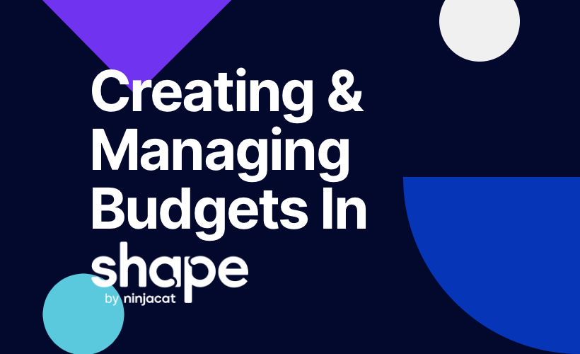 Creating & Managing Budgets in Shape