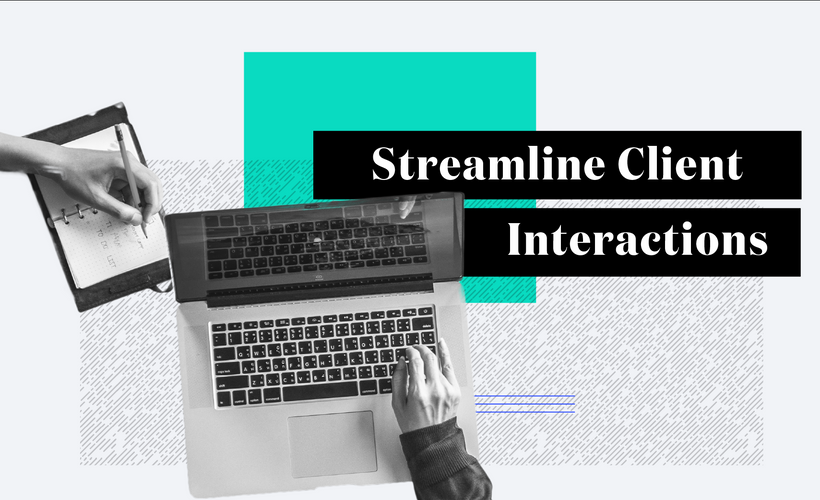 Streamlining Client Interactions
