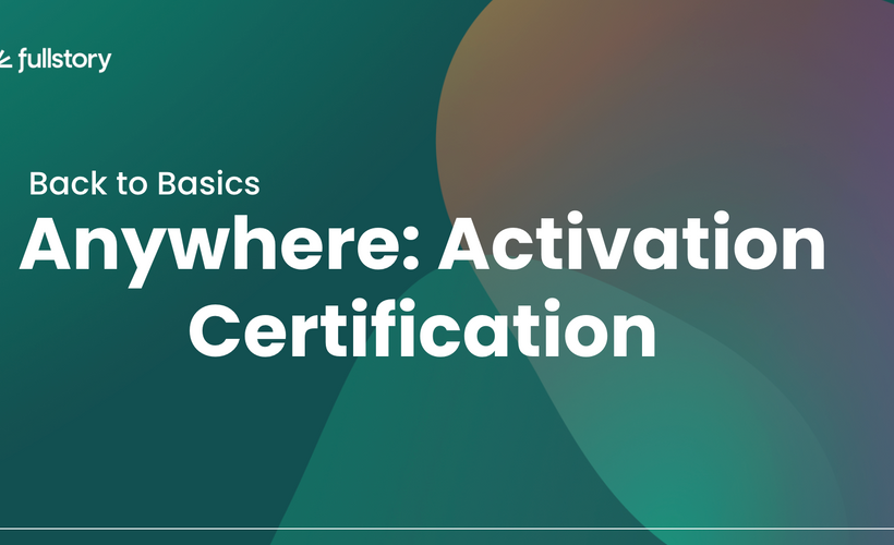 Fullstory Anywhere: Activation Certification