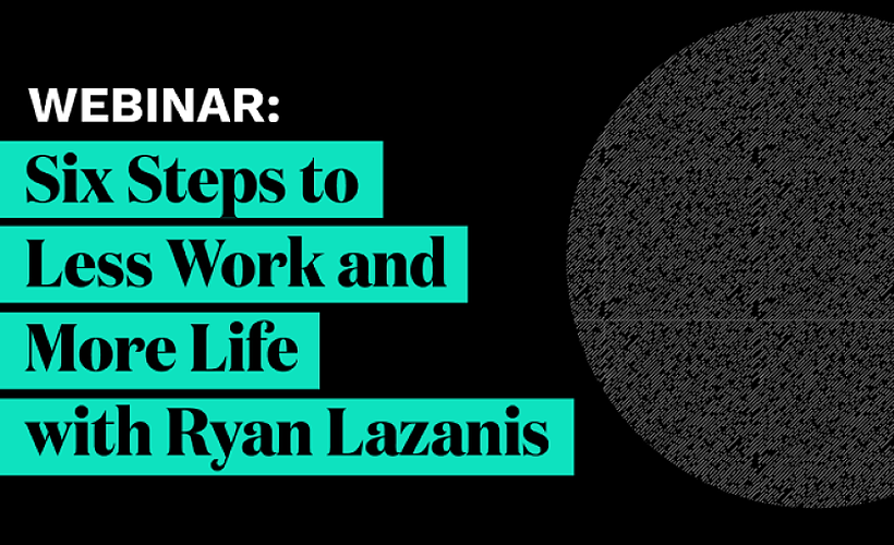 6 Steps to Less Work and More Life