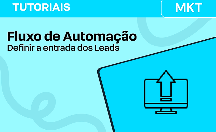 Definir a entrada dos Leads no Fluxo de Automação
