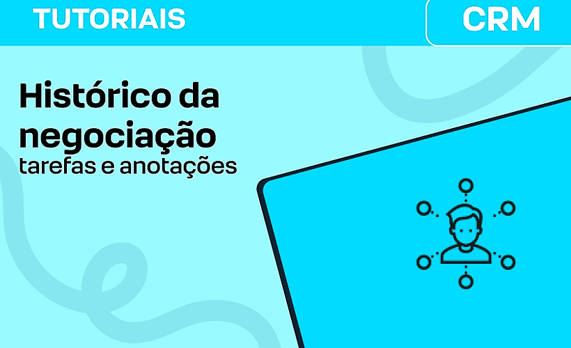 Histórico da negociação, tarefas e anotações