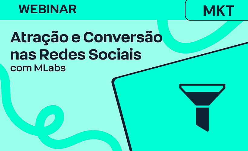 Atração e Conversão nas Redes Sociais com MLabs