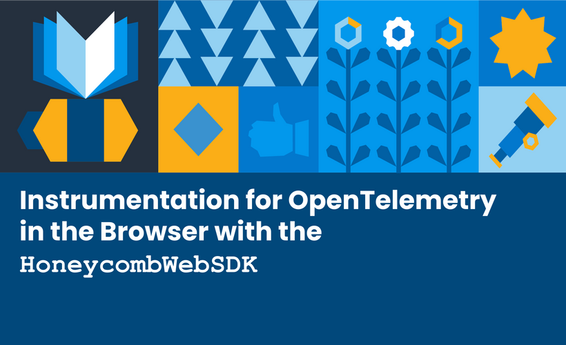 Instrumentation for OpenTelemetry in the Browser with the HoneycombWebSDK