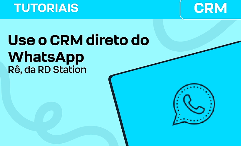 Rê, da RD Station: use o CRM direto do WhatsApp