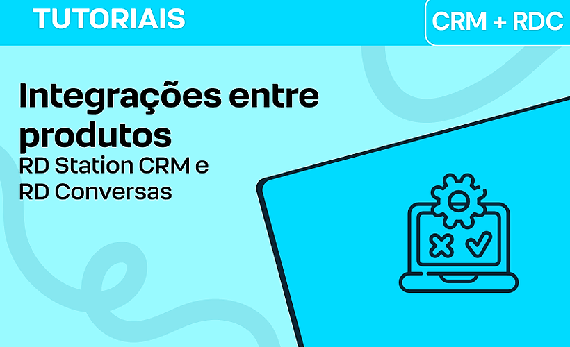 Como integrar o RD Station Conversas e RD Station CRM