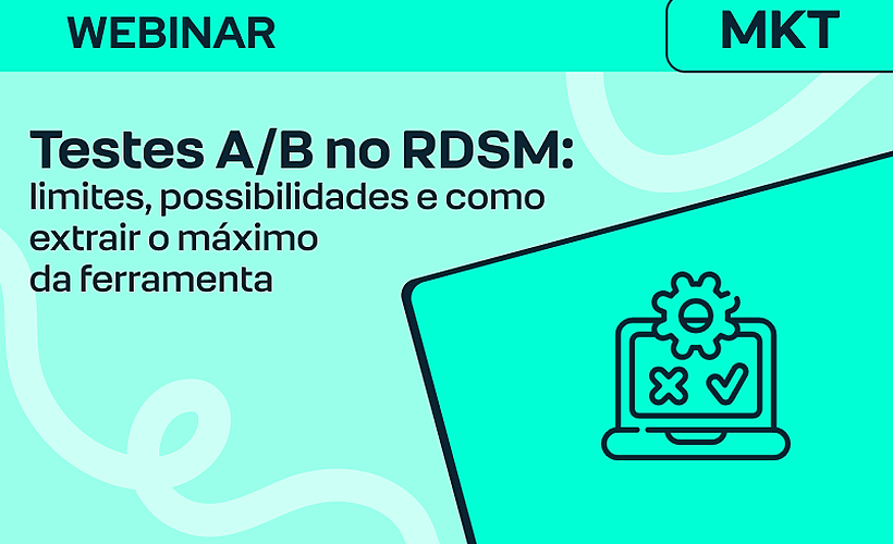 Testes A/B no RDSM: limites, possibilidades e como extrair o máximo da ferramenta