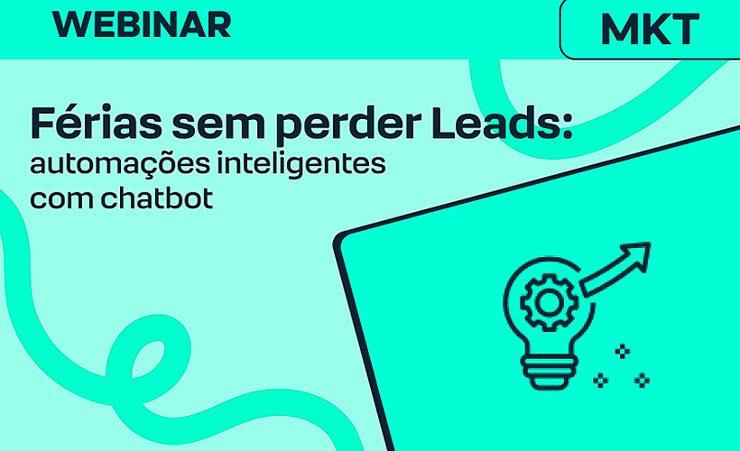 Férias sem perder Leads: automações inteligentes com chatbot