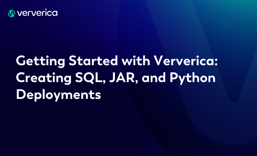 Getting Started with Ververica:  Creating SQL, JAR, and Python Deployments