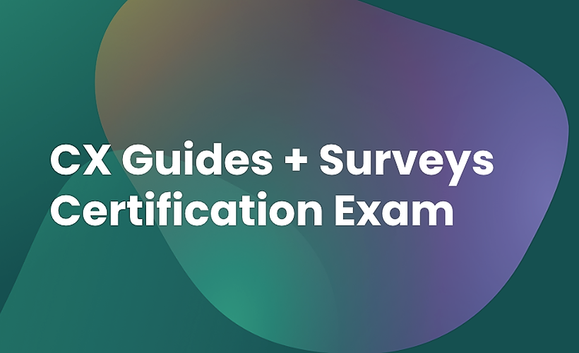 CX Guides + Surveys Certification Exam