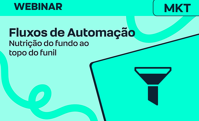 Fluxos de Automação para nutrição: do topo ao fundo de funil