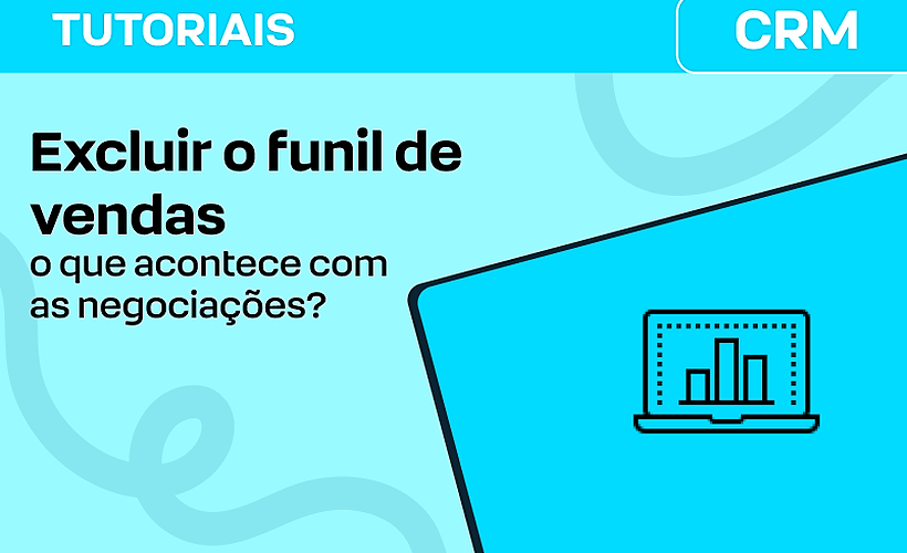 Quando excluir o funil de vendas o que acontece com as negociações?