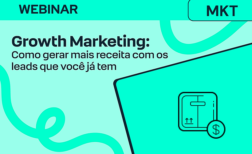 Growth Marketing: Como gerar mais receita com os leads que você já tem