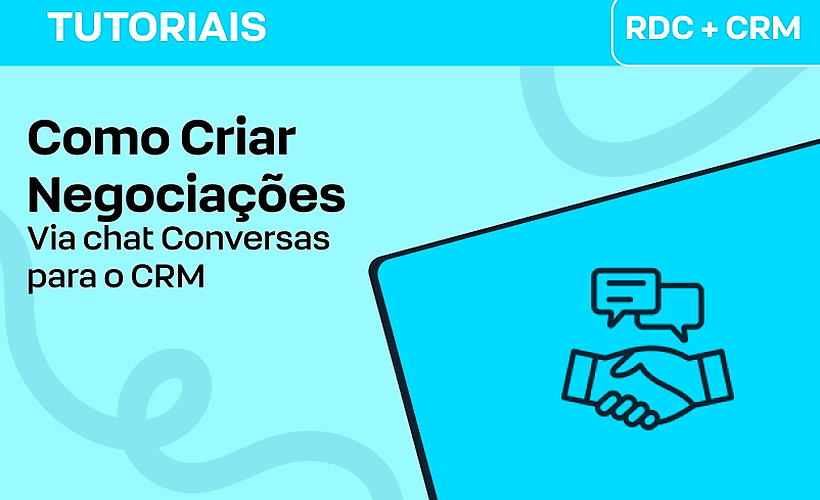 Criação de negociações no RD CRM via RD Conversas (Chat)