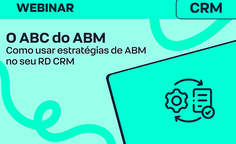O ABC do ABM: Como usar estratégias de ABM no seu RD CRM