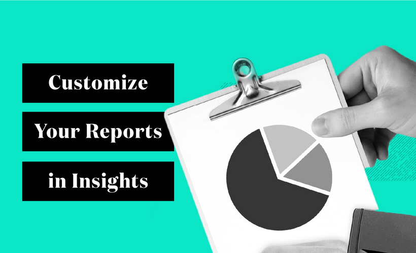 Customize Your Reports in Insights 
