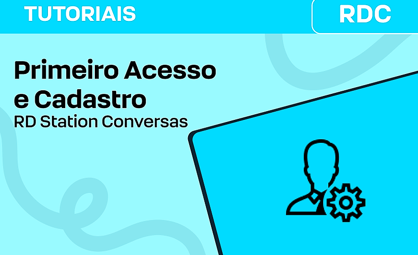 Primeiro Acesso e Cadastros no RD Conversas