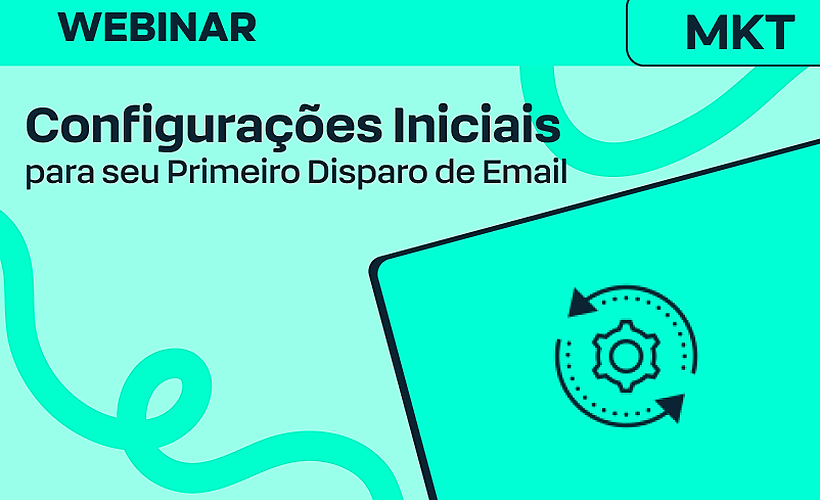 Configurações Essenciais para seu Primeiro Disparo de Email