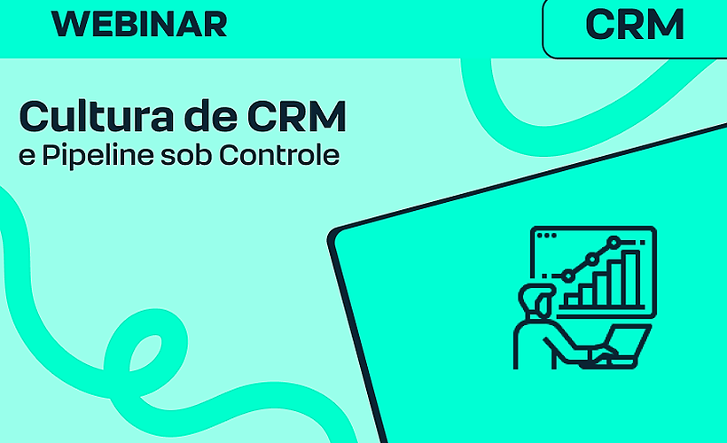 Cultura de CRM e Pipeline sob Controle 