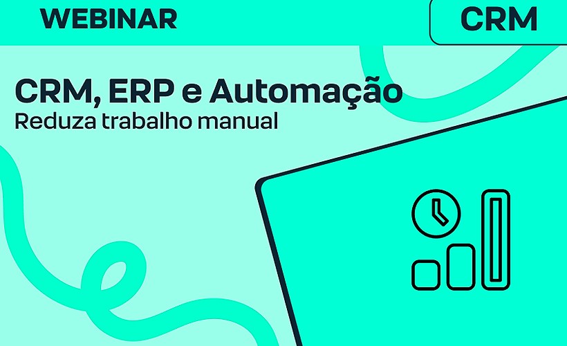 CRM, ERP e Automação: Reduza o Trabalho Manual em Vendas