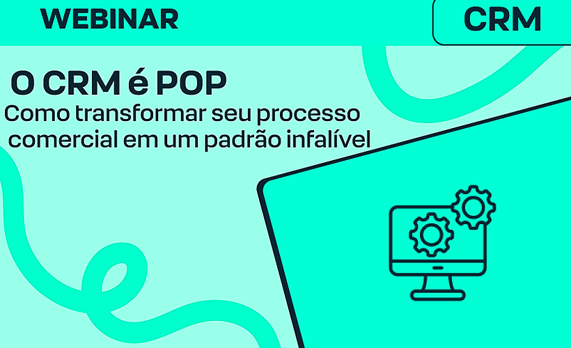 O CRM é POP: Como transformar seu processo comercial em um padrão infalível 