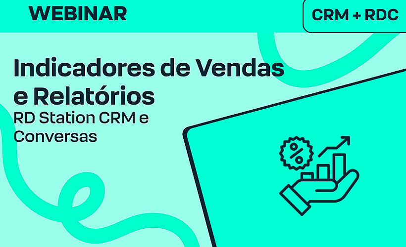 Indicadores de vendas e relatórios com RD Station CRM e Conversas