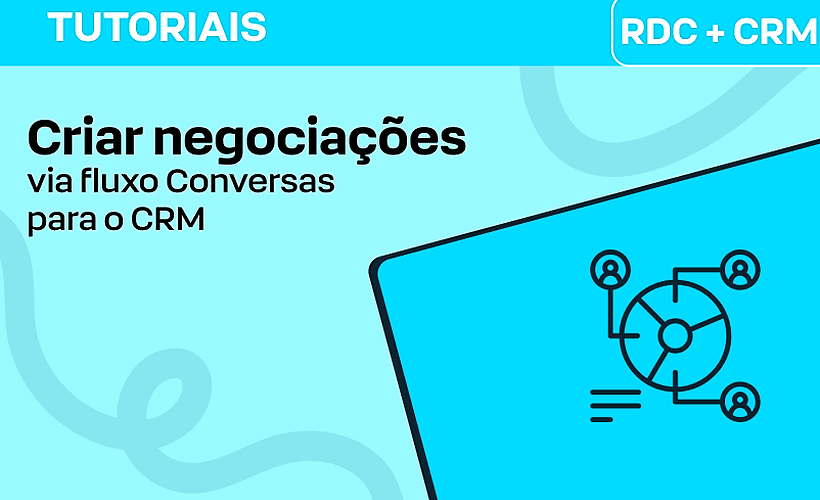 Criação de Negociação no RD CRM via RD Conversas (Através de fluxos)