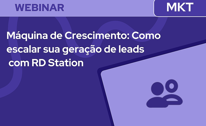 Máquina de Crescimento: Como escalar sua geração de leads com RD Station