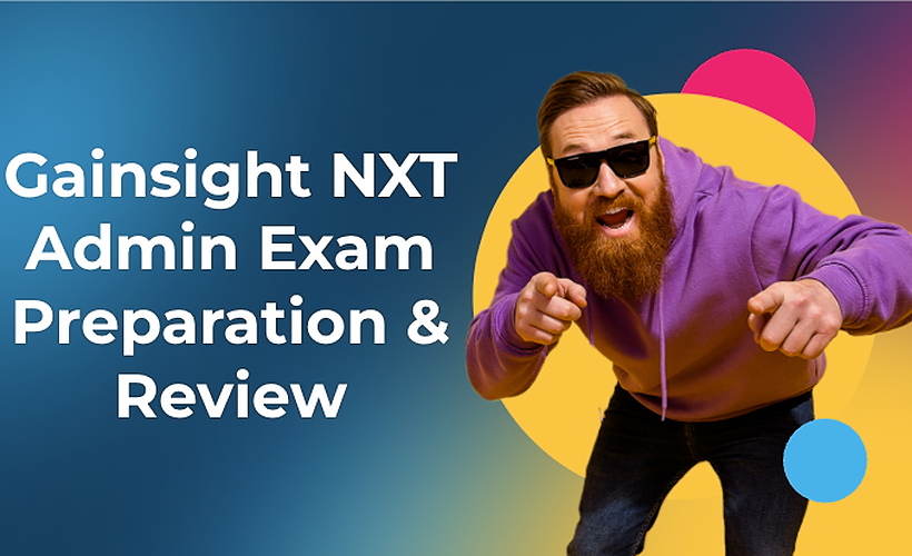 Gainsight NXT Admin Exam Preparation & Review