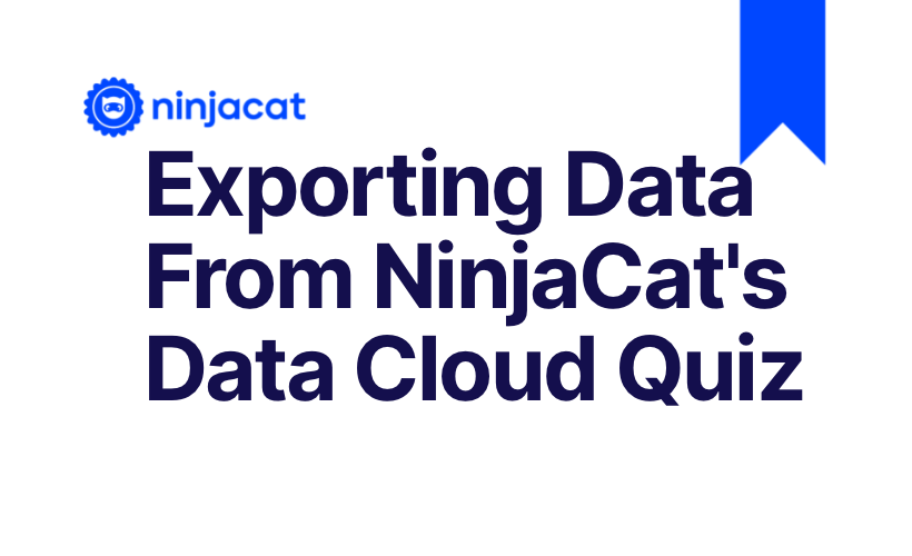 Exporting data from NinjaCat’s Data Cloud Learning Path - Quiz