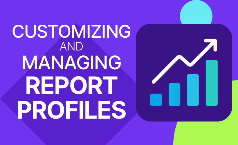 Customizing and Managing Report Profiles