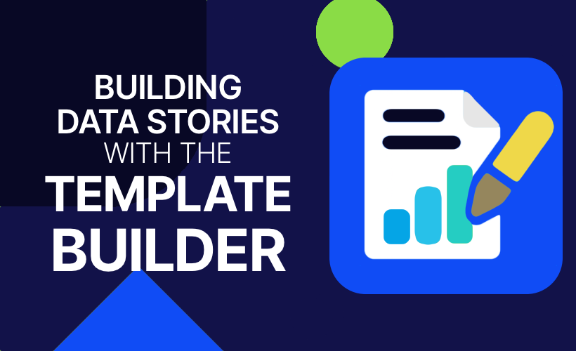 Building Data Stories with the Template Builder