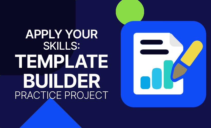 Apply Your Skills: Template Builder Practice Project