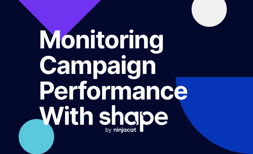 Monitoring Campaign Performance with Shape